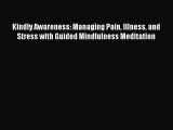 [Read book] Kindly Awareness: Managing Pain Illness and Stress with Guided Mindfulness Meditation