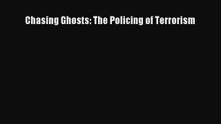 Read Chasing Ghosts: The Policing of Terrorism PDF
