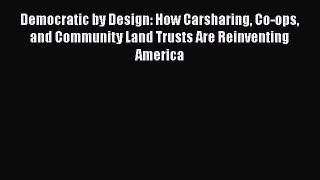 Read Democratic by Design: How Carsharing Co-ops and Community Land Trusts Are Reinventing
