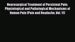 [Read book] Neurosurgical Treatment of Persistent Pain: Physiological and Pathological Mechanisms