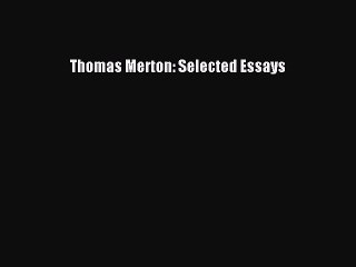 [Download PDF] Thomas Merton: Selected Essays Read Online
