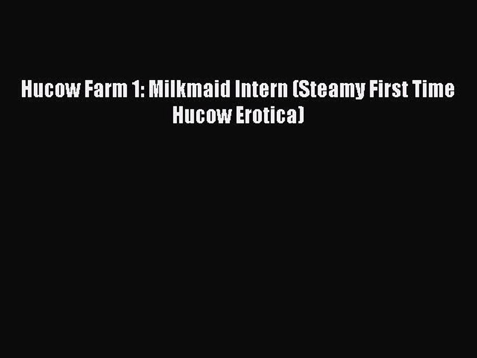 Download Hucow Farm 1: Milkmaid Intern (Steamy First Time Hucow Erotica) PDF Free