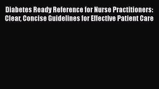 [Read book] Diabetes Ready Reference for Nurse Practitioners: Clear Concise Guidelines for