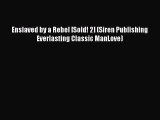 Read Enslaved by a Rebel [Sold! 2] (Siren Publishing Everlasting Classic ManLove) Ebook Free