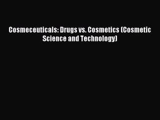 Download Cosmeceuticals: Drugs vs. Cosmetics (Cosmetic Science and Technology) PDF Free