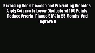 [Read book] Reversing Heart Disease and Preventing Diabetes: Apply Science to Lower Cholesterol