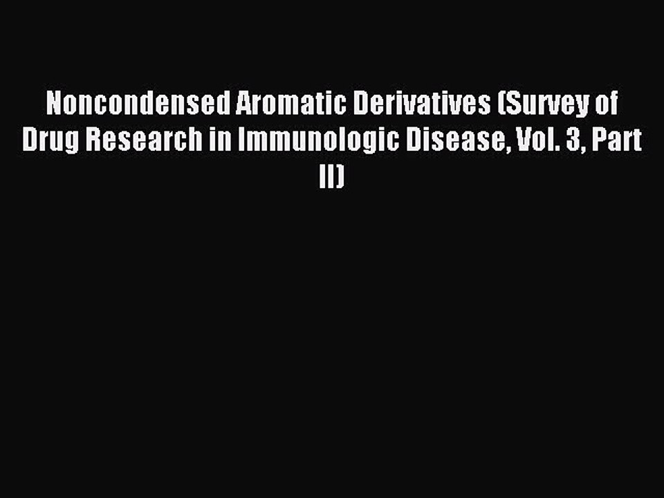 Read Noncondensed Aromatic Derivatives (Survey of Drug Research in Immunologic Disease Vol.