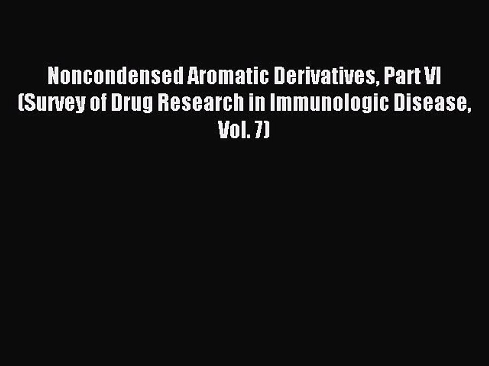 Read Noncondensed Aromatic Derivatives Part VI (Survey of Drug Research in Immunologic Disease