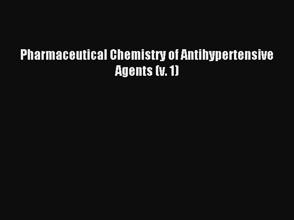 Read Pharmaceutical Chemistry of Antihypertensive Agents (v. 1) Ebook Free