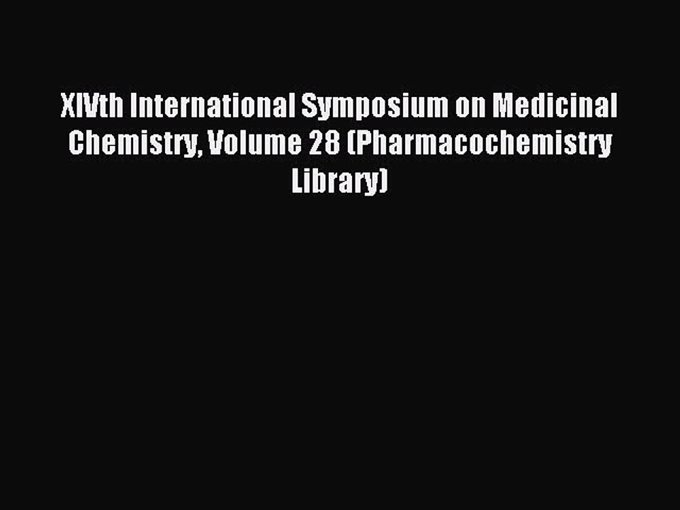 Read XIVth International Symposium on Medicinal Chemistry Volume 28 (Pharmacochemistry Library)