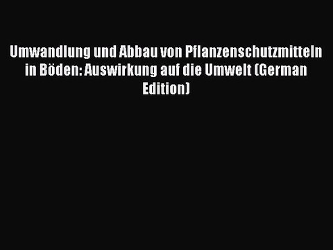 Read Umwandlung und Abbau von Pflanzenschutzmitteln in Böden: Auswirkung auf die Umwelt (German