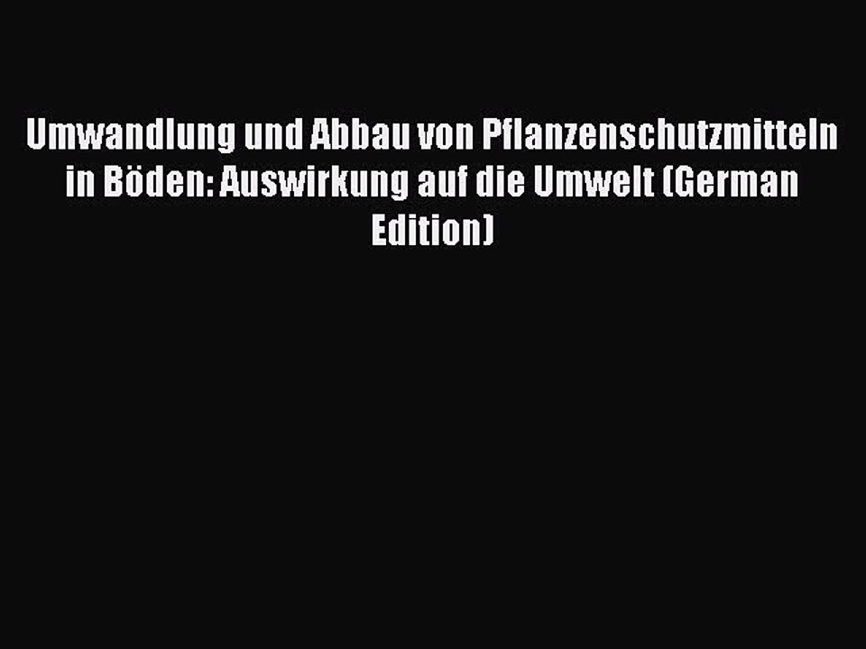 Read Umwandlung und Abbau von Pflanzenschutzmitteln in Böden: Auswirkung auf die Umwelt (German