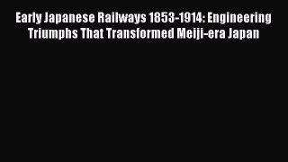 PDF Early Japanese Railways 1853-1914: Engineering Triumphs That Transformed Meiji-era Japan