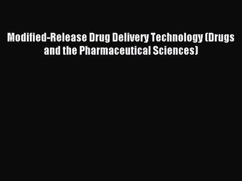 Read Modified-Release Drug Delivery Technology (Drugs and the Pharmaceutical Sciences) Ebook