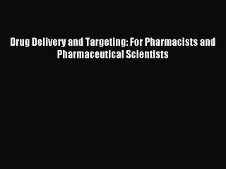 Download Drug Delivery and Targeting: For Pharmacists and Pharmaceutical Scientists Ebook Free