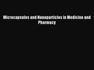 Download Microcapsules and Nanoparticles in Medicine and Pharmacy Ebook Online
