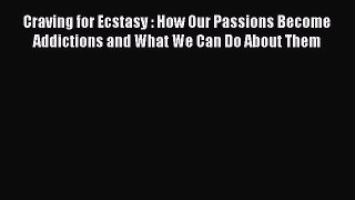 [Read book] Craving for Ecstasy : How Our Passions Become Addictions and What We Can Do About