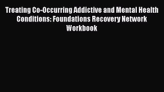 [Read book] Treating Co-Occurring Addictive and Mental Health Conditions: Foundations Recovery