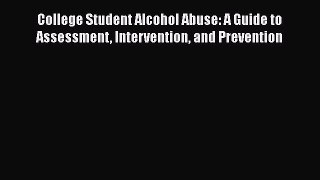 [Read book] College Student Alcohol Abuse: A Guide to Assessment Intervention and Prevention