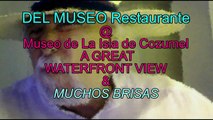 DEL MUSEO WATERFRONT  RESTAURANTE COZUMEL VIDEO REVIEWS OF BEST PLACES TO EAT GOOD FOOD CHEAPLY