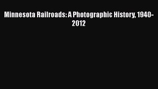 PDF Minnesota Railroads: A Photographic History 1940-2012 Free Books
