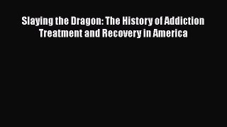 [Read book] Slaying the Dragon: The History of Addiction Treatment and Recovery in America