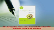 Read  The Opposable Mind How Successful Leaders Win Through Integrative Thinking Ebook Free