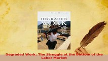PDF  Degraded Work The Struggle at the Bottom of the Labor Market Download Full Ebook