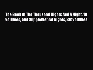 PDF The Book Of The Thousand Nights And A Night 10 Volumes and Supplemental Nights Six Volumes