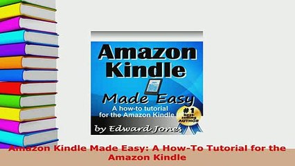 PDF  Amazon Kindle Made Easy A HowTo Tutorial for the Amazon Kindle Download Full Ebook