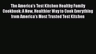 [Read book] The America's Test Kitchen Healthy Family Cookbook: A New Healthier Way to Cook