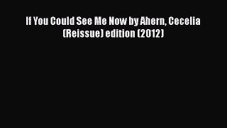 Download If You Could See Me Now by Ahern Cecelia (Reissue) edition (2012) Free Books