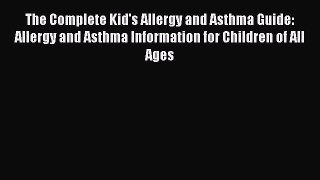 [Read book] The Complete Kid's Allergy and Asthma Guide: Allergy and Asthma Information for