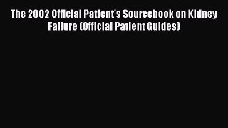 [Read book] The 2002 Official Patient's Sourcebook on Kidney Failure (Official Patient Guides)