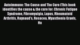 [Read book] Autoimmune: The Cause and The Cure (This book identifies the cause & the cure for: