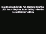 PDF Rock Climbing Colorado 2nd: A Guide to More Than 1800 Routes (Regional Rock Climbing Series)