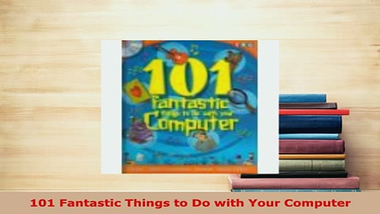 PDF  101 Fantastic Things to Do with Your Computer Read Online
