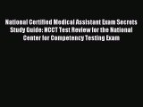 Read National Certified Medical Assistant Exam Secrets Study Guide: NCCT Test Review for the
