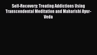 [Read book] Self-Recovery: Treating Addictions Using Transcendental Meditation and Maharishi