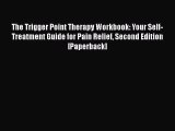 [Read book] The Trigger Point Therapy Workbook: Your Self-Treatment Guide for Pain Relief Second