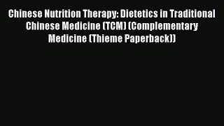 [Read book] Chinese Nutrition Therapy: Dietetics in Traditional Chinese Medicine (TCM) (Complementary