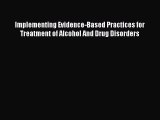 [Read book] Implementing Evidence-Based Practices for Treatment of Alcohol And Drug Disorders