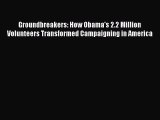 Read Groundbreakers: How Obama's 2.2 Million Volunteers Transformed Campaigning in America