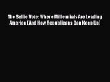 Read The Selfie Vote: Where Millennials Are Leading America (And How Republicans Can Keep Up)