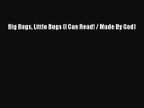[PDF] Big Bugs Little Bugs (I Can Read! / Made By God) [Read] Online