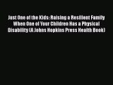 [Read book] Just One of the Kids: Raising a Resilient Family When One of Your Children Has