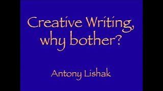 Creative writing, why bother Anthony Lishak 39