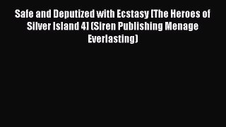 Read Safe and Deputized with Ecstasy [The Heroes of Silver Island 4] (Siren Publishing Menage