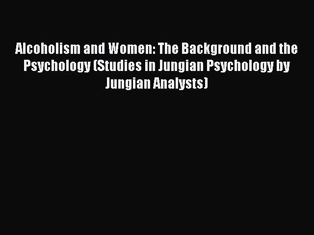 [Read book] Alcoholism and Women: The Background and the Psychology (Studies in Jungian Psychology