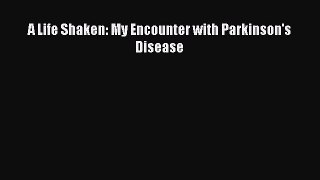 [Read book] A Life Shaken: My Encounter with Parkinson's Disease [PDF] Full Ebook